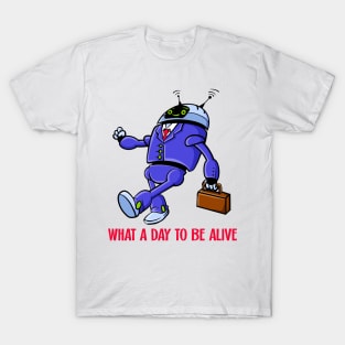 What A Day To Be Alive T-Shirt